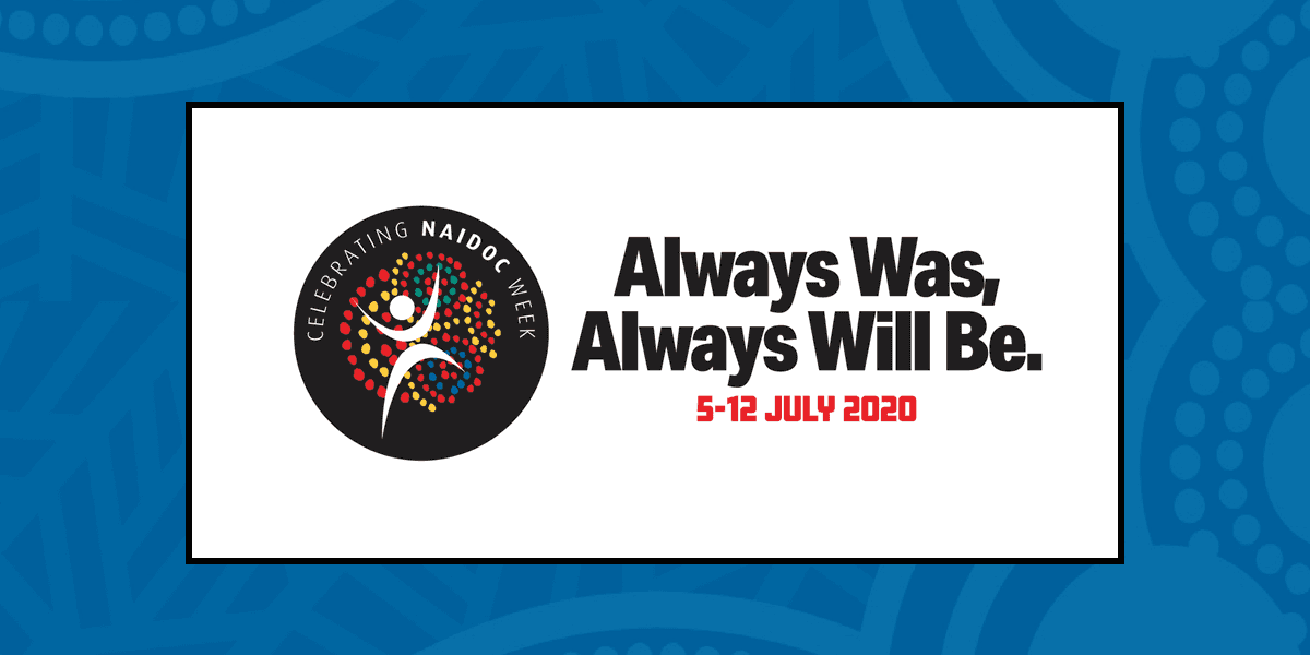 NAIDOC Week – theme announced: Always Was, Always Will Be